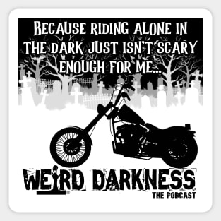 Because Riding Alone In The Dark Just Isn't Scary Enough For Me... Weird Darkness Sticker